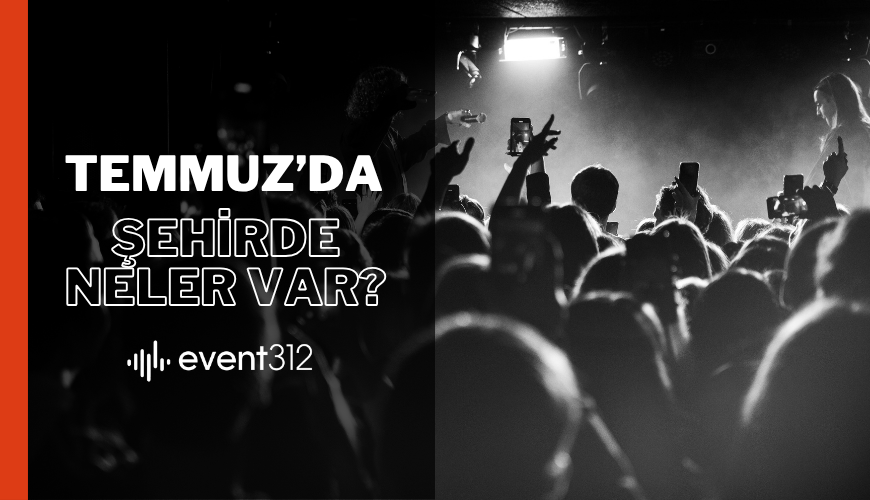 Temmuz 2025 Ankara Etkinlikleri | Konserler, Tiyatro ve Gösteriler