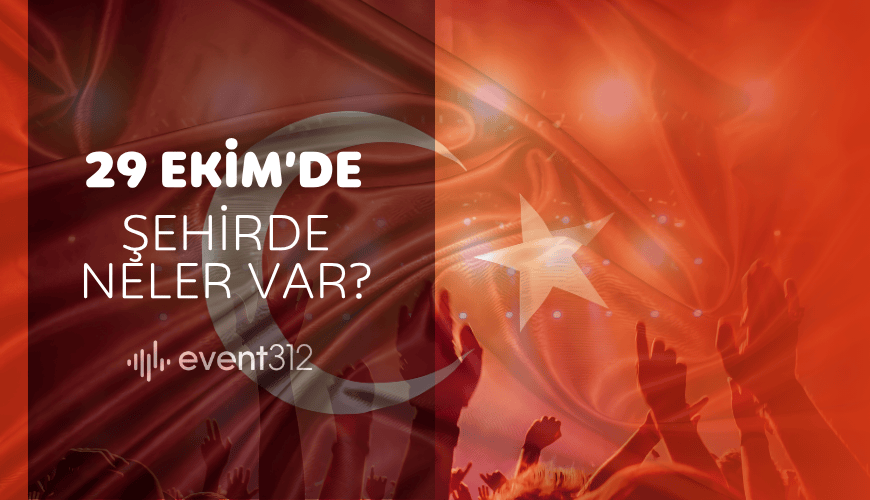 Ankara’da 29 Ekim Cumhuriyet Bayramı Etkinlikleri 2025 | Konserler, Söyleşiler ve Kutlamalar